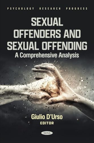 Sexual Offenders and Sexual Offending: A Comprehensive Analysis (Psychology Research Progress) von Nova