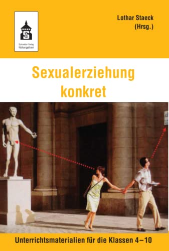 Sexualerziehung konkret: Unterrichtsmaterialien für die Klassen 4-10