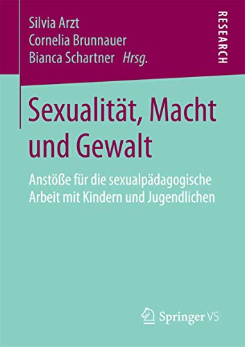 Sexualität, Macht und Gewalt: Anstöße für die sexualpädagogische Arbeit mit Kindern und Jugendlichen
