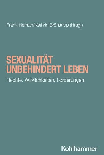 Sexualität unbehindert leben: Rechte, Wirklichkeiten, Forderungen von W. Kohlhammer GmbH