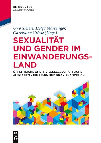 Sexualität und Gender im Einwanderungsland: Öffentliche und zivilgesellschaftliche Aufgaben – ein Lehr- und Praxishandbuch (De Gruyter Studium) von Walter de Gruyter