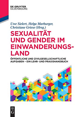Sexualität und Gender im Einwanderungsland: Öffentliche und zivilgesellschaftliche Aufgaben – ein Lehr- und Praxishandbuch (De Gruyter Studium)