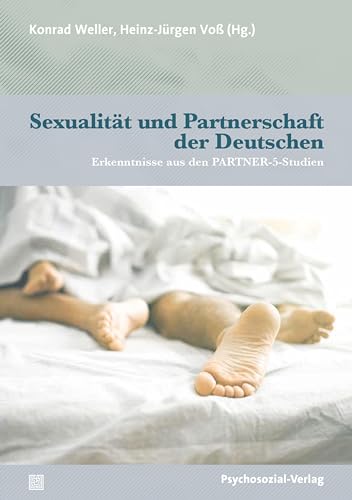 Sexualität und Partnerschaft der Deutschen: Erkenntnisse aus den PARTNER-5-Studien (Angewandte Sexualwissenschaft) von Psychosozial-Verlag