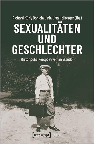 Sexualitäten und Geschlechter: Historische Perspektiven im Wandel (Histoire) von transcript