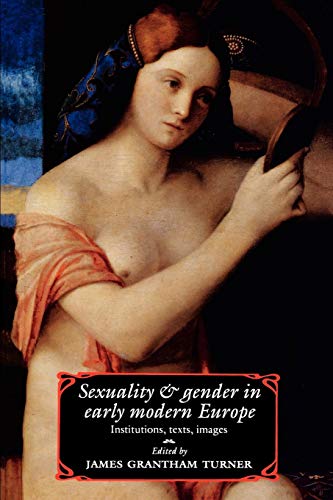 Sexuality and Gender in Early Modern Europe: Institutions, Texts, Images