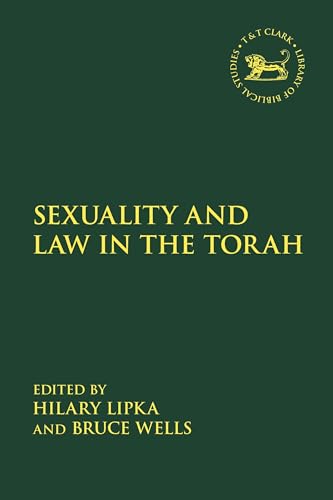Sexuality and Law in the Torah (The Library of Hebrew Bible/Old Testament Studies) von T&T Clark