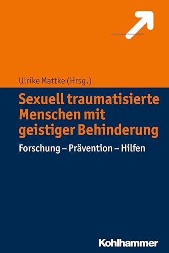 Sexuell traumatisierte Menschen mit geistiger Behinderung: Forschung - Prävention - Hilfen von Kohlhammer