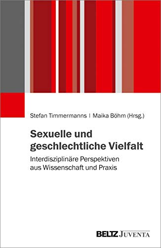 Sexuelle und geschlechtliche Vielfalt: Interdisziplinäre Perspektiven aus Wissenschaft und Praxis Sexuelle und geschlechtliche Vielfalt: Interdisziplinäre Perspektiven aus Wissenschaft und Praxis
