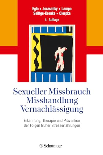 Sexueller Missbrauch, Misshandlung, Vernachlässigung: Erkennung, Therapie und Prävention der Folgen früher Stresserfahrungen von SCHATTAUER