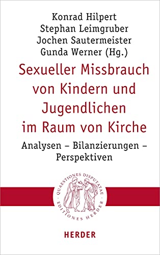 Sexueller Missbrauch von Kindern und Jugendlichen im Raum von Kirche: Analysen – Bilanzierungen – Perspektiven (Quaestiones disputatae, Band 309) von Herder Verlag GmbH