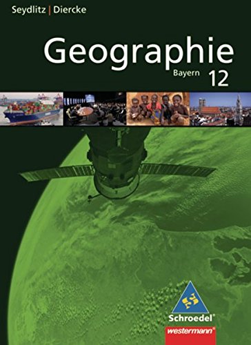 Seydlitz/Diercke Geographie - Ausgabe 2009 für die Sekundarstufe II in Bayern: Schülerband 12