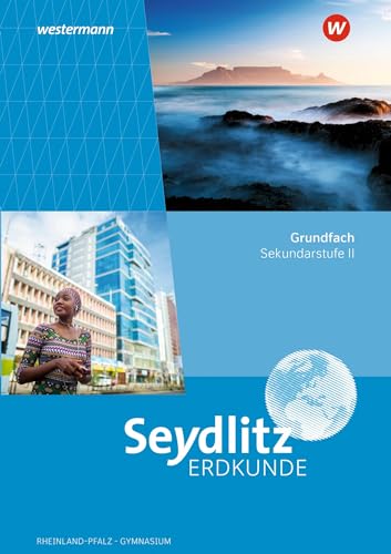 Seydlitz Erdkunde - Ausgabe 2023 für die Sekundarstufe II in Rheinland-Pfalz: Schulbuch Grundfach Seydlitz Erdkunde - Ausgabe 2023 für die Sekundarstufe II in Rheinland-Pfalz: Schulbuch Grundfach