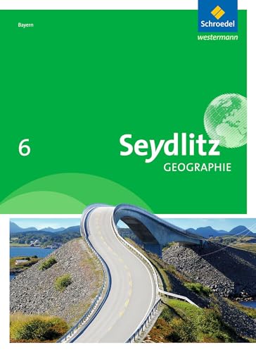 Seydlitz Geographie - Ausgabe 2016 für Realschulen in Bayern: Schulbuch 6 (Seydlitz Geographie: Ausgabe 2017 für Realschulen in Bayern)