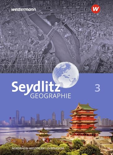 Seydlitz Geographie - Ausgabe 2018 für Gymnasien in Nordrhein-Westfalen: Schülerband 3 Seydlitz Geographie - Ausgabe 2018 für Gymnasien in Nordrhein-Westfalen: Schülerband 3