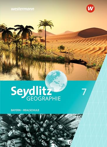 Seydlitz Geographie - Ausgabe 2016 für Realschulen in Bayern: Schülerband 7 (Seydlitz Geographie: Ausgabe 2017 für Realschulen in Bayern)