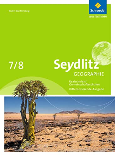 Seydlitz Geographie - Ausgabe 2016 für Gemeinschaftsschulen und Realschulen in Baden-Württemberg: Schülerband 7 / 8 von Schroedel