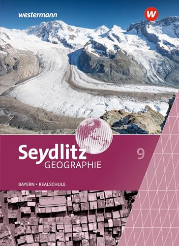 Seydlitz Geographie - Ausgabe 2016 für Realschulen in Bayern: Schülerband 9 (Seydlitz Geographie: Ausgabe 2017 für Realschulen in Bayern) von Schroedel