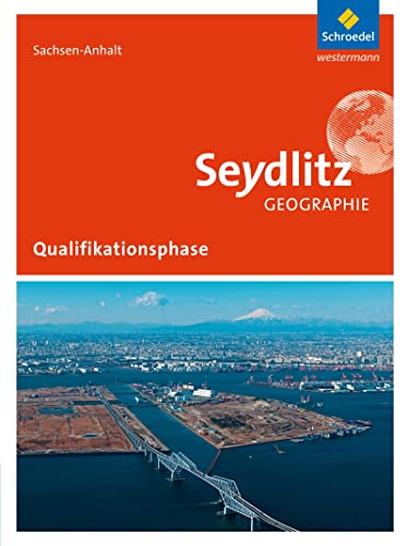 Seydlitz Geographie - Ausgabe 2016 für die Sekundarstufe II in Sachsen-Anhalt: Schulbuch Qualifikationsphase von Westermann Bildungsmedien Verlag GmbH