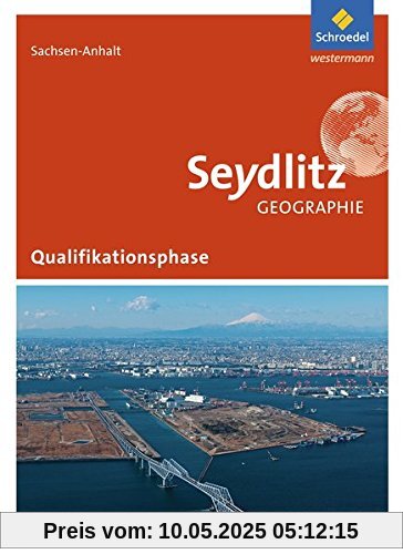 Seydlitz Geographie - Ausgabe 2016 für die Sekundarstufe II in Sachsen-Anhalt: Schülerband Qualifikationsphase Seydlitz Geographie - Ausgabe 2016 für die Sekundarstufe II in Sachsen-Anhalt: Schülerband Qualifikationsphase