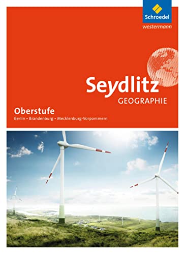 Seydlitz Geographie - Ausgabe 2017 für die Sekundarstufe II in Berlin, Brandenburg und Mecklenburg-Vorpommern: Schülerband SII von Schroedel Verlag GmbH