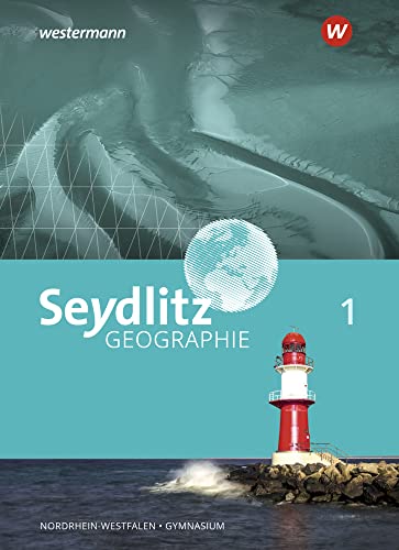 Seydlitz Geographie - Ausgabe 2018 für Gymnasien in Nordrhein-Westfalen: Schulbuch 1 von Westermann Bildungsmedien Verlag GmbH