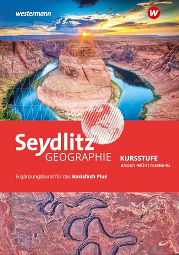 Seydlitz Geographie Kursstufe – Basisfach Plus: Basisfach Plus (Seydlitz Geographie: Basiskurs plus) von Westermann Schulbuchverlag