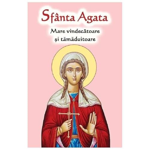 Sfanta Agata. Mare Vindecatoare Si Tamaduitoare von Ortodoxia