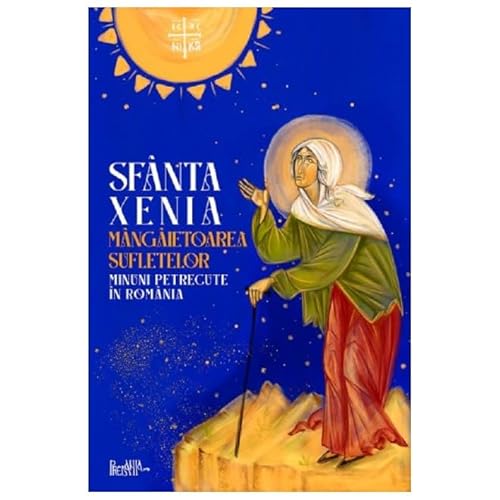 Sfanta Xenia, Mangaietoarea Sufletelor. Minuni Petrecute In Romania von Predania