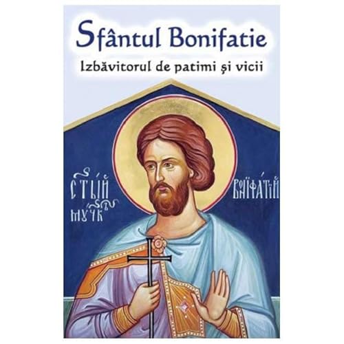 Sfantul Bonifatie. Izbavitorul De Patimi Si Vicii von Ortodoxia