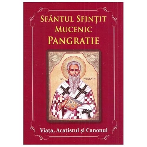 Sfantul Sfintit Mucenic Pangratie. Viata. Acatistul Si Canonul