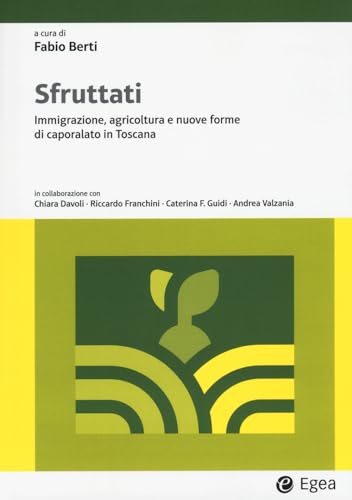 Sfruttati. Immigrazione, agricoltura e nuove forme di caporalato in Toscana (Lezioni e letture) von EGEA