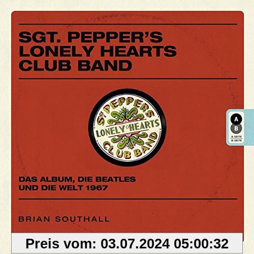 Sgt. Pepper's Lonely Hearts Club Band: Das Album, die Beatles und die Welt 1967
