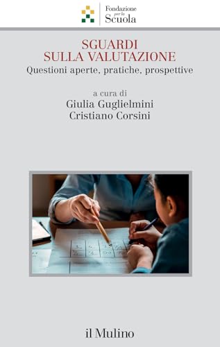Sguardi sulla valutazione. Questioni aperte, pratiche, prospettive (Collana della Fondazione per la Scuola della Compagnia di San Paolo) von Il Mulino