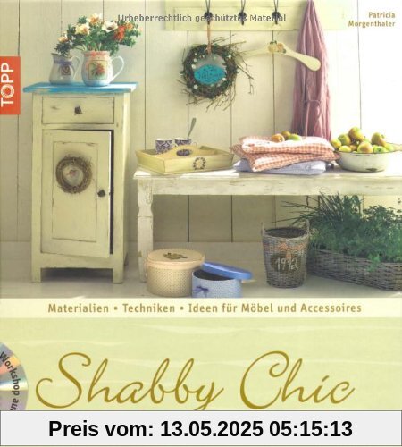Shabby Chic: Materialien, Grundtechniken, Ideen für Möbel und Accessoires