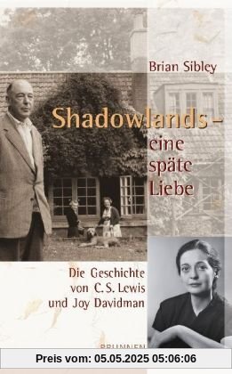 Shadowlands - eine späte Liebe: Die Geschichte von C. S. Lewis und Joy Davidman