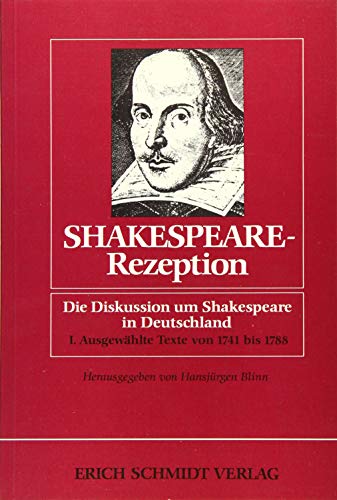 Shakespeare-Rezeption. Die Diskussion um Shakespeare in Deutschland: Shakespeare-Rezeption 1: Band I: I. Ausgewählte Texte von 1741 – 1788 - - Mit ... Anmerkungen und bibliographischen Hinweisen Shakespeare-Rezeption. Die Diskussion um Shakespeare in Deutschland: Shakespeare-Rezeption 1: Band I: I. Ausgewählte Texte von 1741 – 1788 - - Mit ... Anmerkungen und bibliographischen Hinweisen