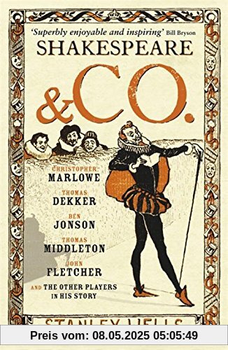 Shakespeare and Co.: Christopher Marlowe, Thomas Dekker, Ben Jonson, Thomas Middleton, John Fletcher and the Other Players in His Story