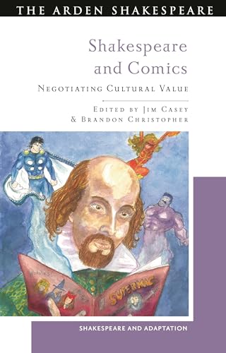Shakespeare and Comics: Negotiating Cultural Value (Shakespeare and Adaptation) von The Arden Shakespeare