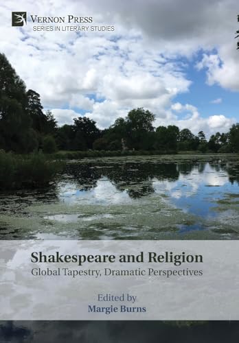 Shakespeare and Religion: Global Tapestry, Dramatic Perspectives (Literary Studies) von Vernon Press