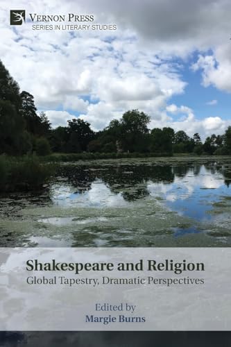 Shakespeare and Religion: Global Tapestry, Dramatic Perspectives (Literary Studies) von Vernon Press
