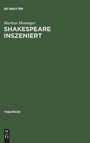 Shakespeare inszeniert: Das westdeutsche Regietheater und die Theatertradition des >dritten de... Shakespeare inszeniert: Das westdeutsche Regietheater und die Theatertradition des >dritten de...