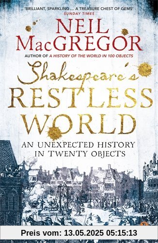 Shakespeare's Restless World: An Unexpected History in Twenty Objects