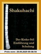 Shakuhachi: Der Kinko-Stil. Einführung und Schulung Shakuhachi: Der Kinko-Stil. Einführung und Schulung
