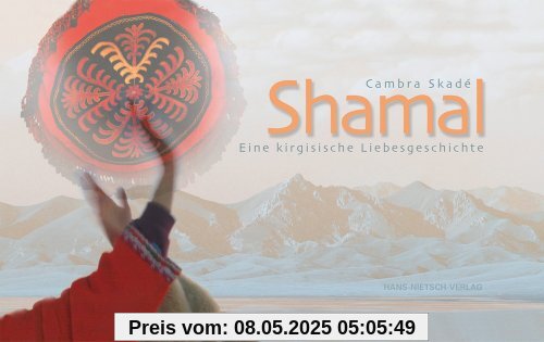 Shamal: Eine kirgisische Liebesgeschichte: Eine kirgische Liebesgeschichte Shamal: Eine kirgisische Liebesgeschichte: Eine kirgische Liebesgeschichte