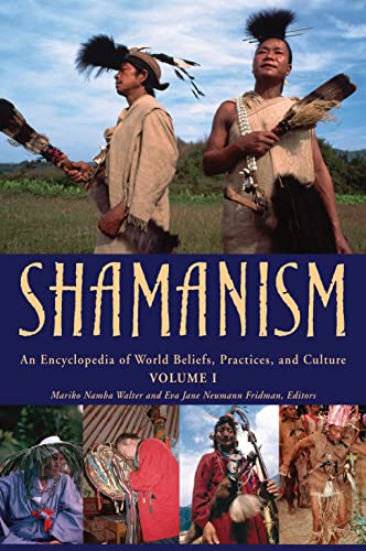 Shamanism [2 volumes]: An Encyclopedia of World Beliefs, Practices, and Culture