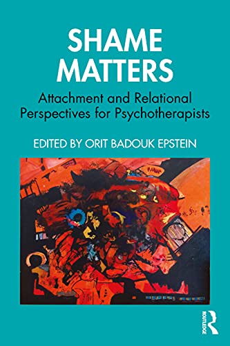 Shame Matters: Attachment and Relational Perspectives for Psychotherapists (Bowlby Centre Monograph)
