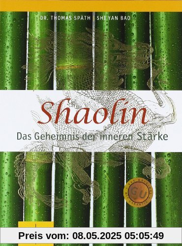 Shaolin - Das Geheimnis der inneren Stärke (GU Text-Ratgeber)