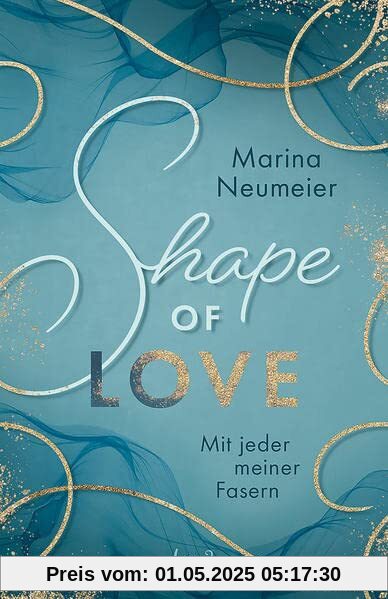 Shape of Love - Mit jeder meiner Fasern (Love-Trilogie - Band 1): Tauche ein in die Modewelt Italiens und erlebe prickelnde Momente in Venedig