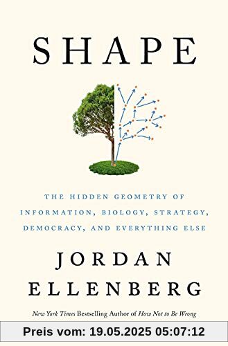 Shape: The Hidden Geometry of Information, Biology, Strategy, Democracy, and Everything Else Shape: The Hidden Geometry of Information, Biology, Strategy, Democracy, and Everything Else