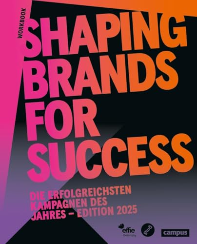 Shaping Brands for Success: Die erfolgreichsten Kampagnen des Jahres – Edition 2025 (Effie Awards) von Campus Verlag